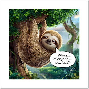 sloth: why's everyone so fast? Posters and Art